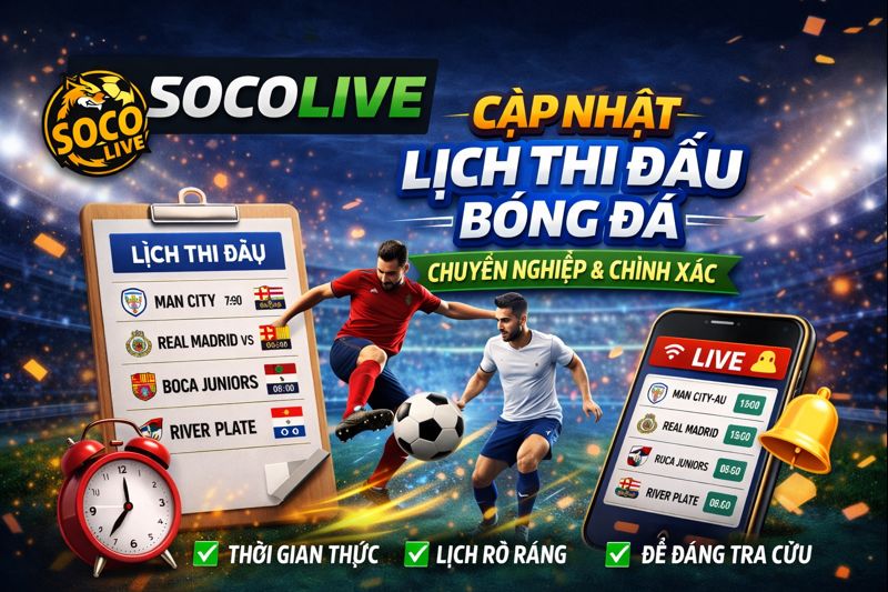 Socolive cập nhật lịch thi đấu bóng đá chuyên nghiệp